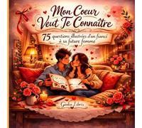 Mon Cœur Veut Te Connaître , 75 questions illustrées d'un fiancé à sa future femme: scènes illustrées avec bulles à compléter