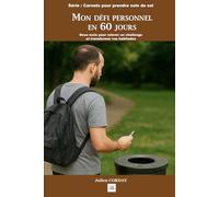 Mon défi personnel en 60 jours: Deux mois pour relever un challenge et transformer vos habitudes (Les carnets pour prendre soin de soi)