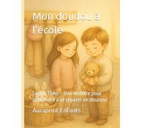 Mon doudou à l’école: : Lina & Théo - Une histoire pour apprendre à se séparer en douceur (Mon école grandit avec moi)