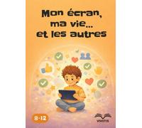 Mon écran, ma vie… et les autres: Grandir avec les écrans dans le respect de soi-même et des autres
