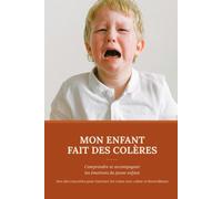Mon enfant fait des colères: Comprendre et accompagner les émotions du jeune enfant (les défis du quotidien - Petite enfance)