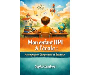 MON ENFANT HPI A L'ÉCOLE: Accompagner, comprendre et épanouir