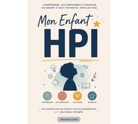 Mon Enfant HPI: Comprendre, accompagner et épanouir un enfant à haut potentiel intellectuel