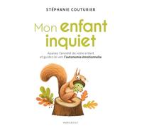 Mon enfant inquiet: Apaisez l anxiété de votre enfant et guidez-le vers l autonomie émotionnelle: 31553