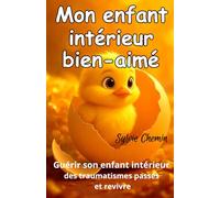 Mon enfant intérieur bien-aimé: Guérir l'enfant intérieur : guide inspirant de développement personnel pour réparer les blessures des enfants maltraités devenus adultes