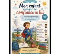 Mon enfant manque de confiance en lui: 7 outils créatifs et bienveillants pour aider votre enfant à renforcer sa confiance en soi (6 à 10 ans) (Collection Bien-être émotionnel des enfants)