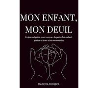 Mon enfant, mon deuil: Un journal guidé pour traverser la perte d'un enfant, garder sa trace et se reconstruire