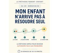 Mon enfant n’arrive pas à résoudre seul: La méthode simple pour devenir autonome face aux problèmes (La méthode parent-enfant)