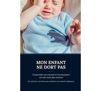 Mon enfant ne dors pas: Solutions concrètes pour améliorer son sommeil rapidement (les défis du quotidien - Petite enfance)