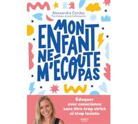 Mon enfant ne m'écoute pas - Eduquer avec conscience, sans être trop strict ni trop laxiste