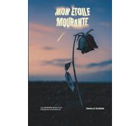 Mon Étoile Mourante: Les derniers mots d’un cœur qui s’accroche
