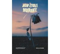 Mon Étoile Mourante: Les derniers mots d’un cœur qui s’accroche: Les derniers mots d'un coeur qui s'accroche