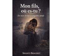 Mon fils, où es-tu ?: De mère brisée à coupable idéale