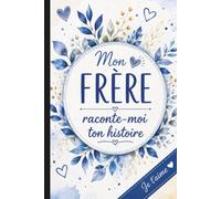 Mon frère, raconte-moi ton histoire: Un carnet à remplir pour raconter ta vie, tes souvenirs, tes confidences et notre histoire en commun. (Ma soeur, Mon frère, raconte-moi ton histoire...)