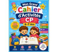 Mon Grand Cahier d'Activités CP - 6-7 Ans: Plus de 100 Activités Ludiques et Éducatives pour Réussir le CP | Écriture, Lecture, Mathématiques, Logique, Jeux et Coloriages