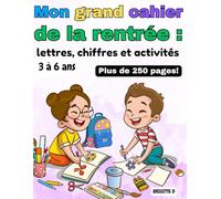 Mon grand cahier de la rentrée : Activités de lettres, chiffres et pré-écriture pour enfants de 3 à 6 ans: 250+ pages de jeux éducatifs et ludiques : ... 1 à 20, traçage, coloriage et émotions