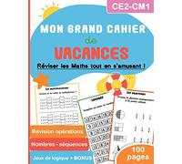 Mon grand cahier de vacances : CE2-CM1 - Réviser les maths tout en s’amusant ! 100 pages Révision opérations, Nombres - séquences, Jeux de logique + BONUS