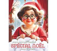 Mon grand carnet crochet: Spécial Noël: Votre compagnon idéal pour 80 créations au crochet pour vos ouvrages de Noël (la passion du crochet)