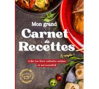 Mon grand carnet de recettes: Cahier de cuisine à remplir avec 80 fiches recettes en couleur pour rassembler tous vos plats préférés