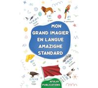 Mon grand imagier en langue amazighe standard: Mon dictionnaire visuel bilingue français-tamazight - Mes 570 premiers mots sur les thèmes du quotidien pour apprendre la langue amazighe du Maroc (berbère) aux enfants, adolescents et adultes débutants