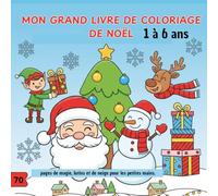 Mon Grand Livre Coloriage de Noël: 70 Pages de Magie, de Lutins et de Neige pour les Petites Mains (De 1 à 6 Ans)