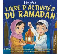 Mon grand livre d'activités du Ramadan - 30 histoires réconfortantes et des activités interactives pour vivre la bénédiction du Ramadan en s’amusant
