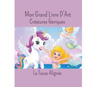 Mon Grand Livre D'Art: Créatures Féeriques
