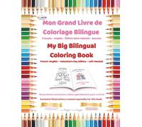 Mon Grand Livre de Coloriage Bilingue / My Big Bilingual Coloring Book: Français-Anglais - Édition Saint Valentin - Gaucher / French-English - Valentine’s Day Edition - Left Handed