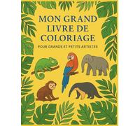 Mon Grand Livre de Coloriage: Ce livre de coloriage est une invitation à la créativité et à la détente, quel que soit votre âge ! Avec plus de 40 ... et soignées. (Je devine et Je coloris)