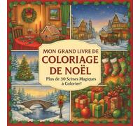 Mon grand livre de coloriage de noël: Plus de 30 scènes magiques à colorier