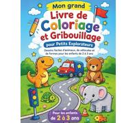 Mon grand livre de coloriage et de gribouillage pour petits explorateurs: Cahier créatif avec dessins faciles d’animaux, de véhicules et de formes ... ludiques pour développer la motricité fine