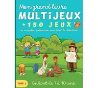 Mon grand livre Multijeux Tome 2: Pour enfant de 7 à 10 ans. Plus de 150 jeux éducatifs et amusants en couleur. + 4 enquêtes policières avec Karl le détective. (Livre Multijeux pour enfants)