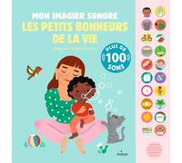 Mon imagier sonore - Les petits bonheurs de la vie: Plus de 100 sons