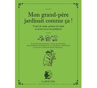 Mon grand-père jardinait comme ça: Tours de main, potions de santé et autres trucs de jardiniers
