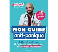 Mon guide anti-panique: Brûlure, chute, fièvre : 50 fiches pour savoir quand courir aux urgences pédiatriques: 31552