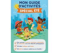 Mon Guide d'activité Spécial été: 30 activités pour un été inoubliable - Cahier d'activités créatives et bienveillantes pour enfants (4-12 ans) | ... bricolages & temps calmes | Livre anti-écran