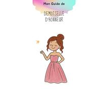 Mon guide et ma Mission de demoiselle d'honneur: Le guide complice pour vivre un mariage inoubliable aux côtés de la mariée