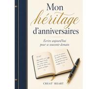 Mon héritage d'anniversaires: Un recueil précieux de souvenirs, réflexions et messages pour l'avenir