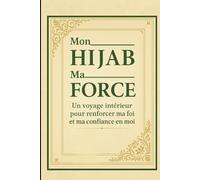Mon Hijab Ma Force: Un voyage intérieur pour renforcer ma foi et ma confiance en moi