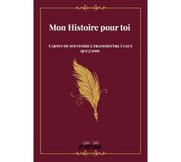 Mon Histoire pour toi: Carnet de souvenirs à transmettre à ceux qu’on aime
