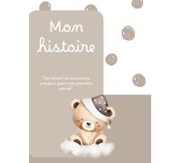 Mon histoire : un carnet de souvenirs précieux pour ma première année: Album de naissance à remplir - Livre souvenir bébé mixte - Cadeau de naissance original pour fille ou garçon