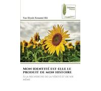 Mon identité est-elle le produit de mon histoire: À la recherche de la vérité et de soi même