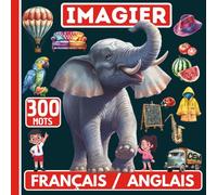 Mon Imagier Bilingue Français-Anglais : 300 mots illustrés pour apprendre en s'amusant: apprendre 300 mots anglais du quotidien, Livre coloré pour enrichir le vocabulaire des petits bilingues