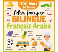 Mon Imagier Bilingue Francais Arabe: 300 Mots de la Vie Quotidienne et 20 Thèmes Amusants en Couleur | Apprendre à Lire et Parler l'Arabe Rapidement ... | Livre Interactif Pour les Francophones.