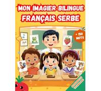 Mon imagier bilingue Français Serbe: Apprendre le vocabulaire Serbe | Imagier Coloré avec +150 Mots Joliment illustrés | Mots de Tous les Jours | Pour les Enfants et les Débutants.