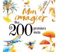 Mon imagier - Mes 200 premiers mots: Imagier éducatif pour bébé et enfant - 200 mots illustrés : animaux, nature, fruits & légumes, jouets, véhicules, ... de qualité | Livre d’éveil dès 1 an (0-3 ans)