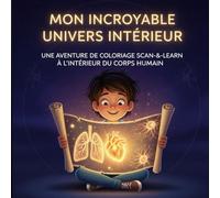 Mon Incroyable Univers Intérieur: Une Aventure de Coloriage "Scan-&-Learn" à l'Intérieur du Corps Humain. Un livre premium pour que les enfants apprennent le corps humain. meilleur livre pour enfants