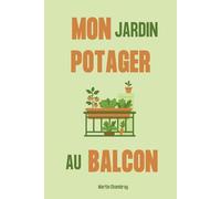Mon jardin potager au balcon: Créez votre petit coin de nature comestible en ville
