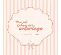 Mon joli cahier de coloriage - Edition fille: Mes premiers pas avec Allah - Un cahier doux et éducatif pour les filles de 3 à 5 ans