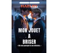 Mon jouet à briser: Dis-moi pourquoi tu me détestes (L'amour interdit)